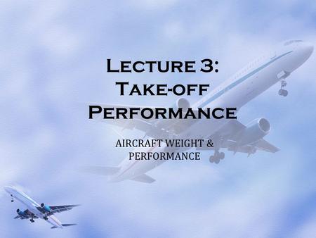 Lecture 3: Take-off Performance