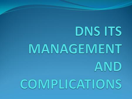 DNS ITS MANAGEMENT AND COMPLICATIONS