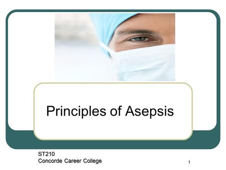 Principles of Asepsis ST210 Concorde Career College.