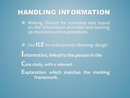 HANDLING INFORMATION  Making choices for someone else based on the information provided and backing up decisions with explanation.  Use ICE to write.