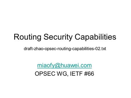 Routing Security Capabilities draft-zhao-opsec-routing-capabilities-02.txt OPSEC WG, IETF #66.