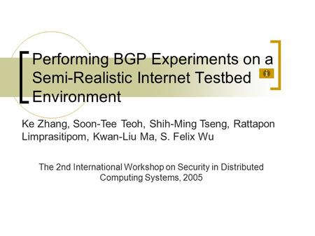 Performing BGP Experiments on a Semi-Realistic Internet Testbed Environment The 2nd International Workshop on Security in Distributed Computing Systems,