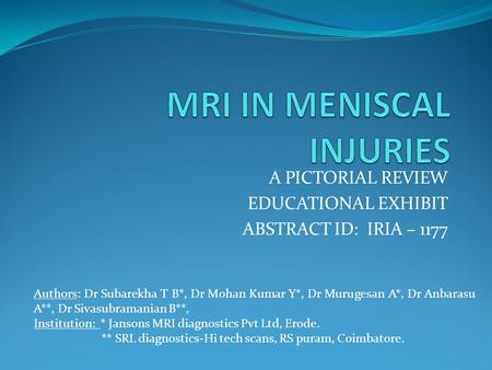 A PICTORIAL REVIEW EDUCATIONAL EXHIBIT ABSTRACT ID: IRIA – 1177 Authors: Dr Subarekha T B*, Dr Mohan Kumar Y*, Dr Murugesan A*, Dr Anbarasu A**, Dr Sivasubramanian.