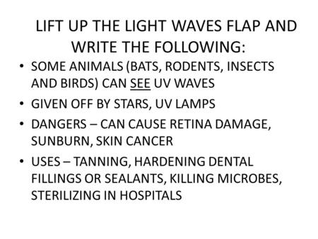 LIFT UP THE LIGHT WAVES FLAP AND WRITE THE FOLLOWING: