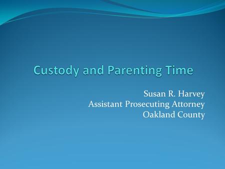 Susan R. Harvey Assistant Prosecuting Attorney Oakland County.