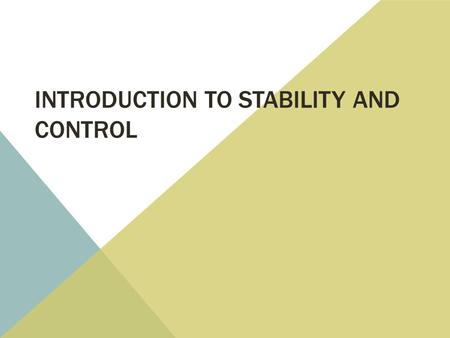 INTRODUCTION TO STABILITY AND CONTROL. STABILITY SUMMARY Axes, Moments, Velocities – Definitions Moments and Forces Static Longitudinal Stability  Tail.