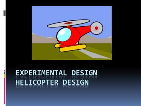 Experimental Design Helicopter Design
