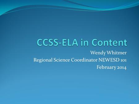 Wendy Whitmer Regional Science Coordinator NEWESD 101 February 2014.