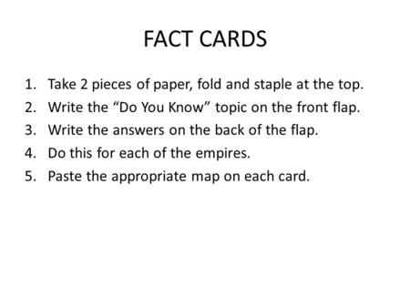 FACT CARDS 1.Take 2 pieces of paper, fold and staple at the top. 2.Write the “Do You Know” topic on the front flap. 3.Write the answers on the back of.