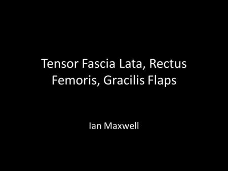 Tensor Fascia Lata, Rectus Femoris, Gracilis Flaps