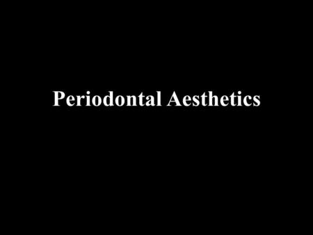 Periodontal Aesthetics. Soft tissue aesthetics Recession Crown fractures/Crown lengthening.