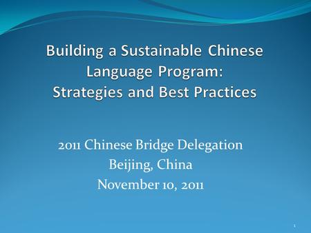 2011 Chinese Bridge Delegation Beijing, China November 10, 2011 1.