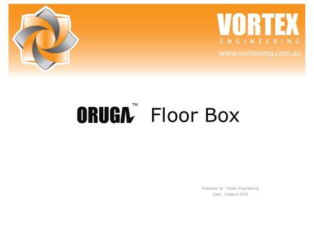 Prepared by: Vortex Engineering Date: 9.March.2012 Floor Box ™