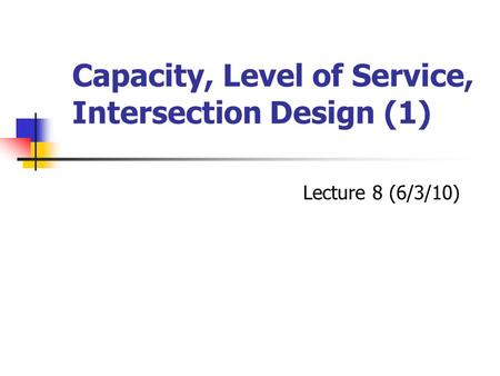 Capacity, Level of Service, Intersection Design (1)