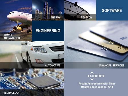 2013 LUXOFT AND/OR ITS AFFILIATES. ALL RIGHTS RESERVED.1 1 SOFTWARE ENGINEERING TECHNOLOGY AUTOMOTIVE TRAVEL AND AVIATION ENERGYTELECOM FINANCIAL SERVICES.