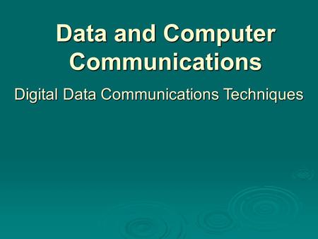 Data and Computer Communications Digital Data Communications Techniques.