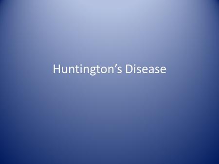 Huntington’s Disease.