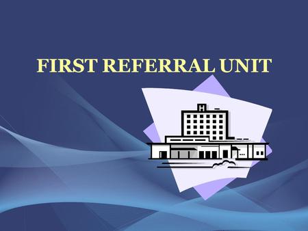 FIRST REFERRAL UNIT.