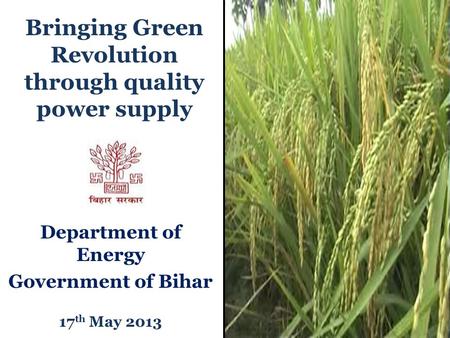 Bringing Green Revolution through quality power supply Department of Energy Government of Bihar 17 th May 2013.
