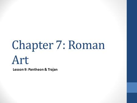 Chapter 7: Roman Art Lesson 9: Pantheon & Trajan.