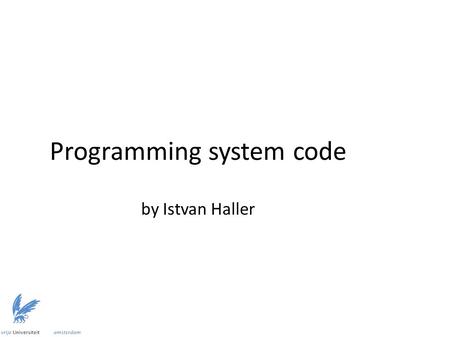 Programming system code by Istvan Haller. Topics to be discussed ● Execution modes of X86 CPUs ● Programming possibilities in the different modes ● Programming.