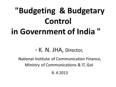 Budgeting & Budgetary Control in Government of India  - K. N