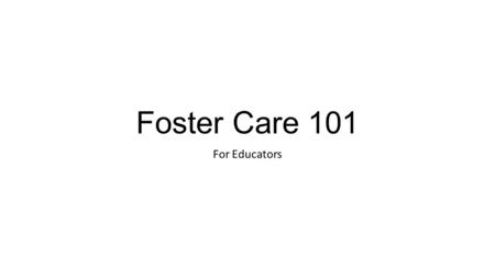 Foster Care 101 For Educators. David Ray, Region 10 ESC McKinney-Vento/ Homeless Education and Foster Care Consultant 972.348.1786.