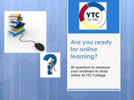 Are you ready for online learning? 20 questions to measure your readiness to study online at YTC College.