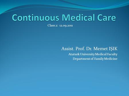 Assist. Prof. Dr. Memet IŞIK Ataturk University Medical Faculty Department of Family Medicine Class 2: 12.09.2011.