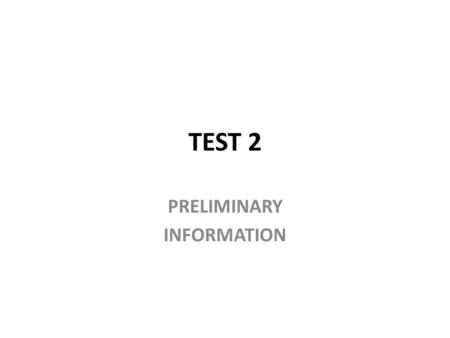 TEST 2 PRELIMINARY INFORMATION. Technicalities Test 2 in 8 subgroups in the slots below: ABA-BEL: 26 Jan (Mon) 12.30-14.00 BELJ-BUF:27 Jan (Tue) 16.30-18.00.