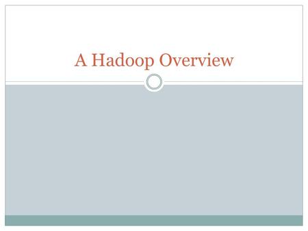 A Hadoop Overview. Outline Progress Report MapReduce Programming Hadoop Cluster Overview HBase Overview Q & A.