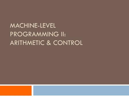 MACHINE-LEVEL PROGRAMMING II: ARITHMETIC & CONTROL.