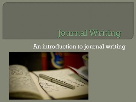 An introduction to journal writing.  Journal writing is an opportunity to explore feelings.  Journal writing has one stipulation…SILENCE!  Journals.