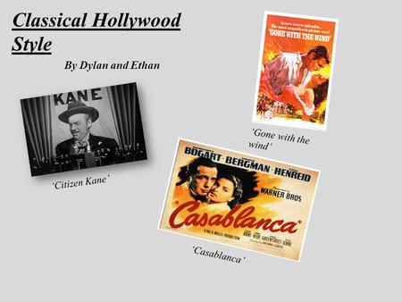 By Dylan and Ethan ‘Gone with the wind’ ‘Citizen Kane’ ‘Casablanca’