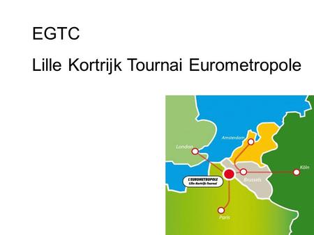 EGTC Lille Kortrijk Tournai Eurometropole. 60’ 40’ 80’ Lille Metropolitan Area Eurometropole.