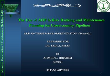 Advanced Construction & Maintenance Modeling [ARE 520] 1 The Use of AHP in Risk Ranking and Maintenance Planning for Cross-country Pipelines ARE 520 TERM.