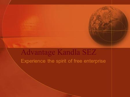 Advantage Kandla SEZ Experience the spirit of free enterprise.
