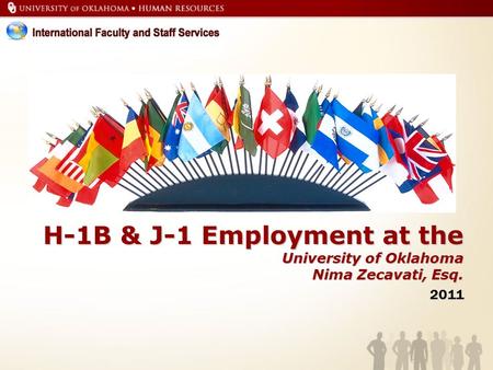 H-1B & J-1 Employment at the University of Oklahoma Nima Zecavati, Esq. 2011.