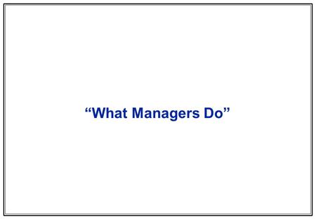 1 “What Managers Do”. 2 qMany duties qHigh diversity of activities qCompeting priorities qHigh stress potential qTime constraints The job of the typical.