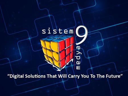 Sistem 9 Medya is one of the first corporations who brought 'Digital Signage' technology to our country, and has the most extensive, reliable and functianal.