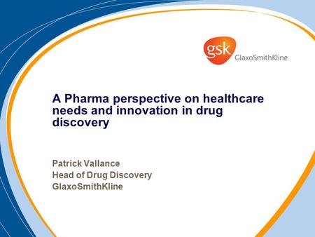 Patrick Vallance Head of Drug Discovery GlaxoSmithKline