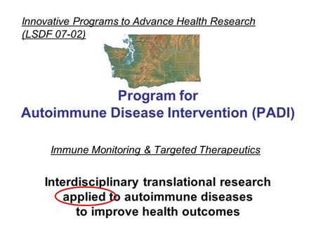 Immune Monitoring & Targeted Therapeutics Innovative Programs to Advance Health Research (LSDF 07-02) Program for Autoimmune Disease Intervention (PADI)