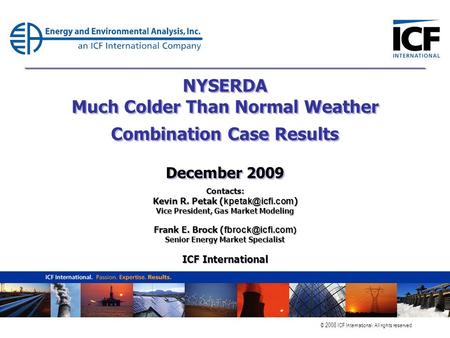 © 2008 ICF International. All rights reserved. NYSERDA Much Colder Than Normal Weather Combination Case Results December 2009 Contacts: Kevin R. Petak.