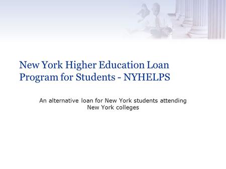 New York Higher Education Loan Program for Students - NYHELPS An alternative loan for New York students attending New York colleges.