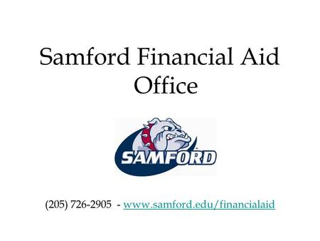 Samford Financial Aid Office (205) 726-2905 - www.samford.edu/financialaidwww.samford.edu/financialaid.
