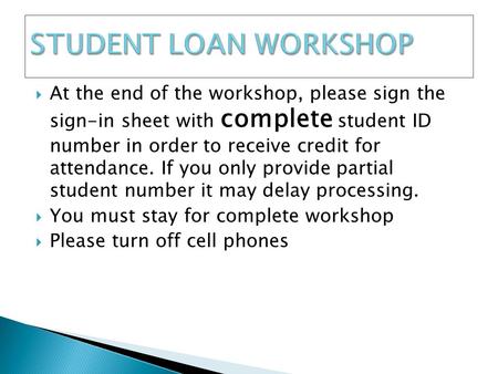  At the end of the workshop, please sign the sign-in sheet with complete student ID number in order to receive credit for attendance. If you only provide.