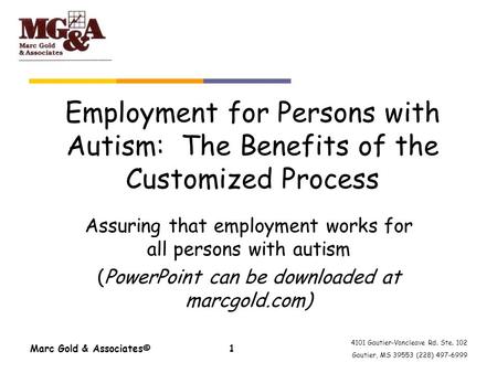 4101 Gautier-Vancleave Rd. Ste. 102 Gautier, MS 39553 (228) 497-6999 Marc Gold & Associates©1 Employment for Persons with Autism: The Benefits of the Customized.