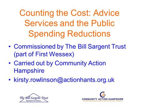 Counting the Cost: Advice Services and the Public Spending Reductions Commissioned by The Bill Sargent Trust (part of First Wessex) Carried out by Community.