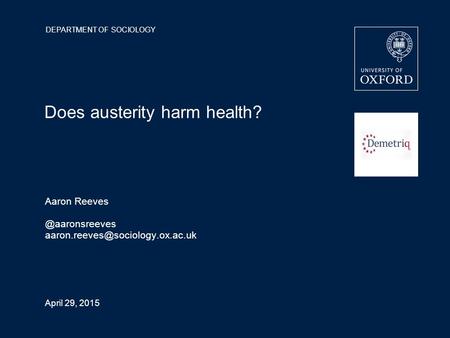 DEPARTMENT OF SOCIOLOGY April 29, 2015 Does austerity harm health? Aaron