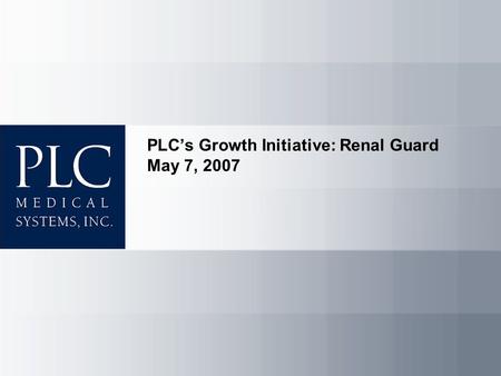 PLC’s Growth Initiative: Renal Guard May 7, 2007.